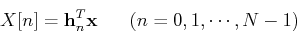 \begin{displaymath}X[n]={\bf h}_n^T {\bf x} \;\;\;\;\;\;(n=0,1,\cdots,N-1) \end{displaymath}