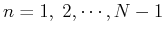 $n=1,\;2,\cdots,N-1$
