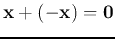 ${\bf x}+(-{\bf x})={\bf0}$