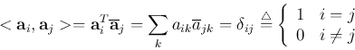 \begin{displaymath}
<{\bf a}_i, {\bf a}_j>={\bf a}_i^T\overline{\bf a}_j=\sum_k ...
...{ \begin{array}{ll} 1 & i=j \\ 0 & i\neq j \end{array} \right.
\end{displaymath}