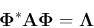\begin{displaymath}
{\bf\Phi}^*{\bf A}{\bf\Phi}={\bf\Lambda}
\end{displaymath}