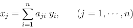 \begin{displaymath}
x_j=\sum_{i=1}^n a_{ji} \; y_i,\;\;\;\;\;\;(j=1,\cdots,n)
\end{displaymath}