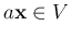 $a{\bf x} \in V$