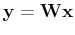 ${\bf y}={\bf W}{\bf x}$
