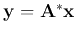 ${\bf y}={\bf A}^*{\bf x}$
