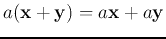 $a({\bf x}+{\bf y})=a{\bf x}+a{\bf y}$