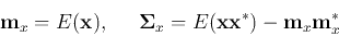 \begin{displaymath}
{\bf m}_x=E( {\bf x} ),\;\;\;\;\;
{\bf\Sigma}_x=E({\bf x}{\bf x}^*)-{\bf m}_x{\bf m}_x^*
\end{displaymath}
