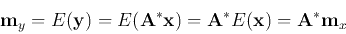 \begin{displaymath}
{\bf m}_y = E({\bf y})=E({\bf A}^* {\bf x})={\bf A}^* E({\bf x})
={\bf A}^* {\bf m}_x
\end{displaymath}