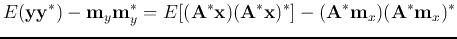 $\displaystyle E({\bf yy}^*)-{\bf m}_y {\bf m}_y^*
=E[({\bf A}^*{\bf x})({\bf A}^*{\bf x})^*]
-({\bf A}^* {\bf m}_x) ({\bf A}^* {\bf m}_x)^*$
