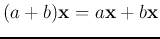 $(a+b){\bf x}=a{\bf x}+b{\bf x}$