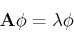 \begin{displaymath}{\bf A}{\bf\phi}=\lambda {\bf\phi} \end{displaymath}