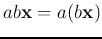 $ab{\bf x}=a(b{\bf x})$