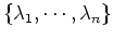 $\{ \lambda_1,\cdots,\lambda_n \}$