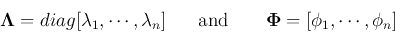 \begin{displaymath}
{\bf\Lambda}=diag[\lambda_1,\cdots,\lambda_n]
\;\;\;\;\;\...
...and}\;\;\;\;\;\;\;
{\bf\Phi}=[{\bf\phi}_1,\cdots,{\bf\phi}_n]
\end{displaymath}
