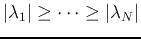 $\vert\lambda_1\vert\ge\cdots \ge\vert\lambda_N\vert$