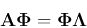 \begin{displaymath}
{\bf A}{\bf\Phi}={\bf\Phi}{\bf\Lambda}
\end{displaymath}