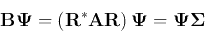\begin{displaymath}
{\bf B}{\bf\Psi}=\left({\bf R}^*{\bf A}{\bf R}\right){\bf\Psi}={\bf\Psi}{\bf\Sigma}
\end{displaymath}