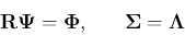 \begin{displaymath}
{\bf R}{\bf\Psi}={\bf\Phi},\;\;\;\;\;\;{\bf\Sigma}={\bf\Lambda}
\end{displaymath}