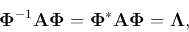 \begin{displaymath}
{\bf\Phi}^{-1}{\bf A}{\bf\Phi}={\bf\Phi}^*{\bf A}{\bf\Phi}={\bf\Lambda},
\end{displaymath}