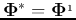 ${\bf\Phi}^*={\bf\Phi}^{_1}$