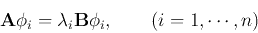 \begin{displaymath}
{\bf A}{\bf\phi}_i=\lambda_i{\bf B}{\bf\phi}_i,
\;\;\;\;\;\;\;(i=1,\cdots,n)
\end{displaymath}