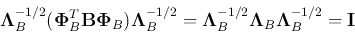 \begin{displaymath}
{\bf\Lambda}^{-1/2}_B ({\bf\Phi}_B^T{\bf B}{\bf\Phi}_B) {\b...
...f\Lambda}^{-1/2}_B{\bf\Lambda}_B{\bf\Lambda}^{-1/2}_B={\bf I}
\end{displaymath}