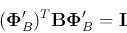 \begin{displaymath}
({\bf\Phi}'_B)^T{\bf B}{\bf\Phi}'_B={\bf I}
\end{displaymath}