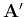 ${\bf A}'$