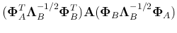 $\displaystyle ({\bf\Phi}_A^T
{\bf\Lambda}^{-1/2}_B{\bf\Phi}_B^T){\bf A}( {\bf\Phi}_B{\bf\Lambda}^{-1/2}_B
{\bf\Phi}_A)$