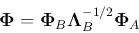 \begin{displaymath}
{\bf\Phi}={\bf\Phi}_B{\bf\Lambda}^{-1/2}_B{\bf\Phi}_A
\end{displaymath}
