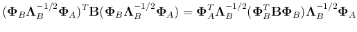 $\displaystyle ({\bf\Phi}_B{\bf\Lambda}^{-1/2}_B{\bf\Phi}_A)^T
{\bf B}({\bf\Phi...
...da}^{-1/2}_B
({\bf\Phi}_B^T{\bf B}{\bf\Phi}_B){\bf\Lambda}^{-1/2}_B{\bf\Phi}_A$