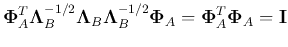 $\displaystyle {\bf\Phi}_A^T{\bf\Lambda}^{-1/2}_B{\bf\Lambda}_B{\bf\Lambda}^{-1/2}_B{\bf\Phi}_A
={\bf\Phi}_A^T{\bf\Phi}_A={\bf I}$