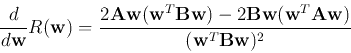 \begin{displaymath}
\frac{d}{d{\bf w}}R({\bf w})
=\frac{2{\bf A}{\bf w}({\bf w}^...
...\bf w}({\bf w}^T{\bf A}{\bf w})}
{({\bf w}^T{\bf B}{\bf w})^2}
\end{displaymath}