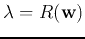 $\lambda=R({\bf w})$