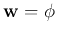 ${\bf w}={\bf\phi}$