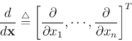 \begin{displaymath}\frac{d}{d{\bf x}}\stackrel{\triangle}{=}
\left[ \frac{\part...
...\partial x_1},\cdots, \frac{\partial}{\partial x_n} \right]^T
\end{displaymath}