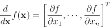 \begin{displaymath}\frac{d}{d{\bf x}} f({\bf x}) =
\left[ \frac{\partial f}{\partial x_1},\cdots, \frac{\partial f}{\partial x_n} \right]^T
\end{displaymath}