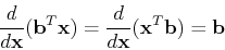 \begin{displaymath}\frac{d}{d{\bf x}}({\bf b}^T{\bf x})=\frac{d}{d{\bf x}}({\bf x}^T{\bf b})={\bf b} \end{displaymath}