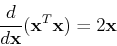 \begin{displaymath}\frac{d}{d{\bf x}}({\bf x}^T{\bf x})=2{\bf x} \end{displaymath}