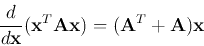 \begin{displaymath}
\frac{d}{d{\bf x}}({\bf x}^T{\bf A}{\bf x})=({\bf A}^T+{\bf A}){\bf x}
\end{displaymath}
