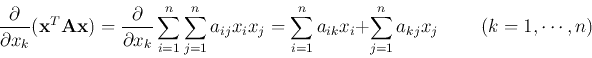 \begin{displaymath}
\frac{\partial}{\partial x_k} ({\bf x}^{T}{\bf A}{\bf x})
...
...k}x_i+\sum_{j=1}^n a_{kj}x_j
\;\;\;\;\;\;\;\;(k=1, \cdots, n)
\end{displaymath}