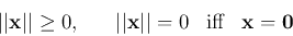 \begin{displaymath}
\vert\vert{\bf x}\vert\vert\ge 0,\;\;\;\;\;\;\vert\vert{\bf x}\vert\vert=0\;\;\;\mbox{iff}\;\;\;{\bf x}={\bf0}
\end{displaymath}