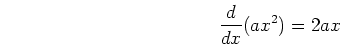 \begin{displaymath}\frac{d}{dx}(ax^2)=2ax \end{displaymath}