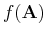 $f({\bf A})$