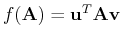 $f({\bf A})={\bf u}^T {\bf A} {\bf v}$