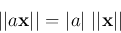 \begin{displaymath}
\vert\vert a{\bf x}\vert\vert=\vert a\vert\;\vert\vert{\bf x}\vert\vert
\end{displaymath}