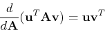 \begin{displaymath}\frac{d}{d{\bf A}} ({\bf u}^T {\bf A} {\bf v}) = {\bf u} {\bf v}^T \end{displaymath}