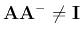 ${\bf A}{\bf A}^-\ne{\bf I}$