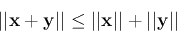\begin{displaymath}
\vert\vert{\bf x}+{\bf y}\vert\vert\le \vert\vert{\bf x}\vert\vert+\vert\vert{\bf y}\vert\vert
\end{displaymath}
