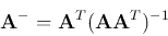 \begin{displaymath}{\bf A}^-={\bf A}^T({\bf A}{\bf A}^T)^{-1} \end{displaymath}